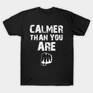 Calmer Than You Are T-Shirt